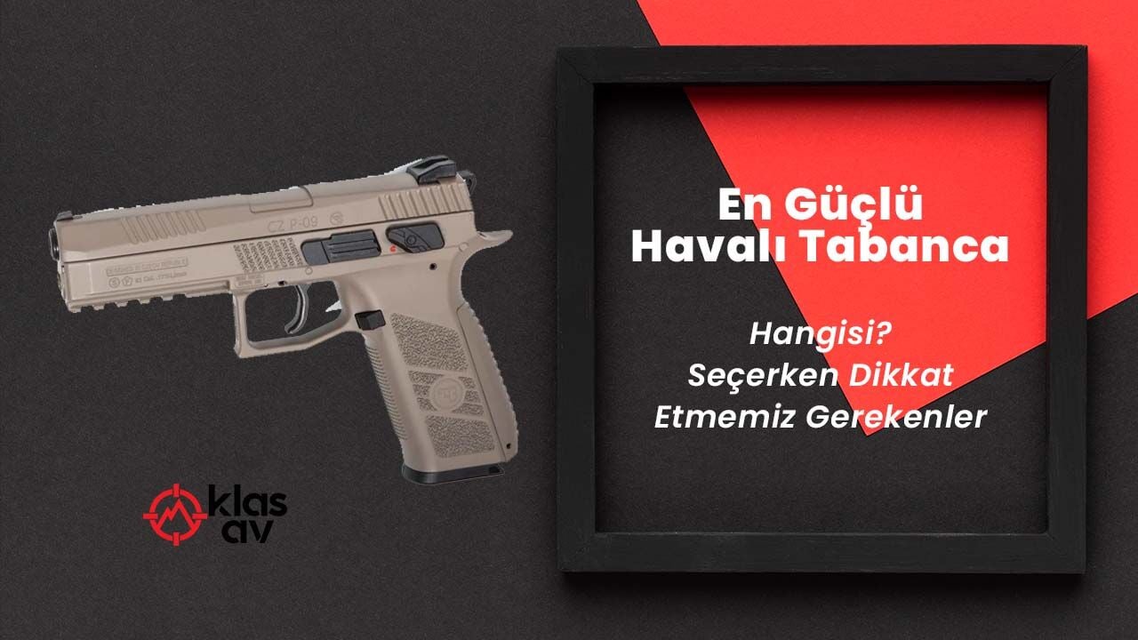 En Güçlü Havalı Tabanca Hangisi? Seçerken Dikkat Etmemiz Gerekenler