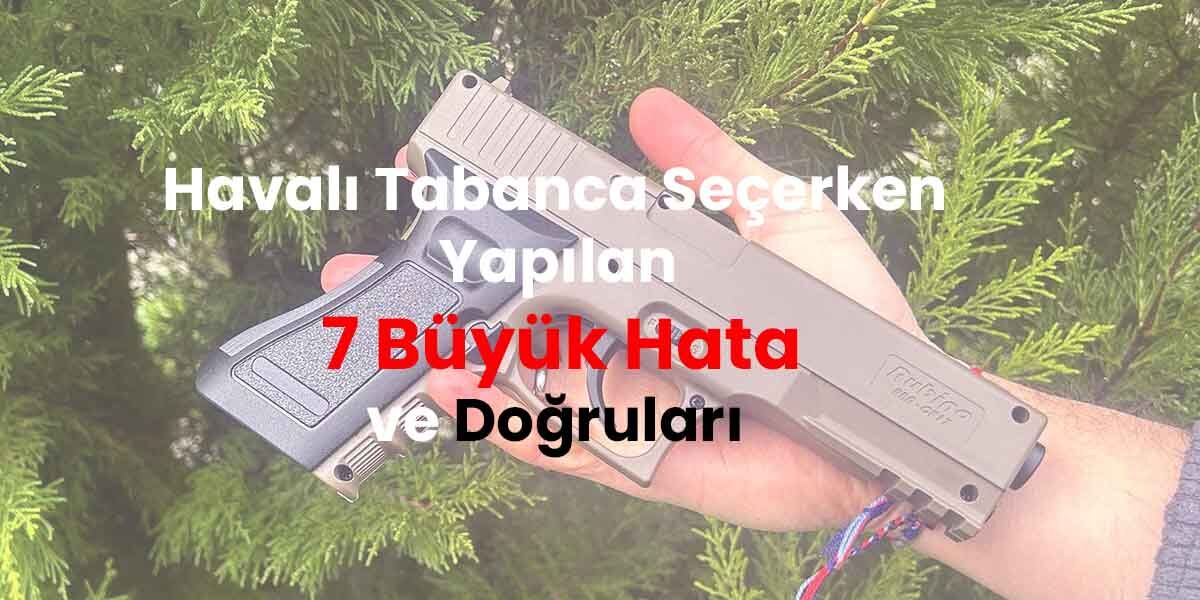 Havalı Tabanca Seçerken Yapılan 7 Büyük Hata ve Doğruları