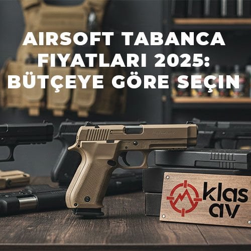 Airsoft Tabanca Fiyatları 2025: Bütçenize Göre Seçin
